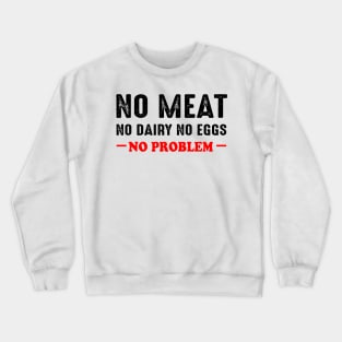 No Meat No Dairy No Eggs No Problem Vegan Crewneck Sweatshirt